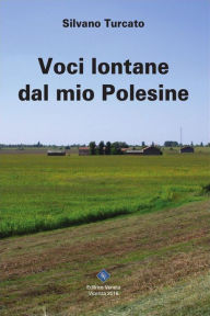 Title: Voci lontane dal mio Polesine, Author: Silvano Turcato