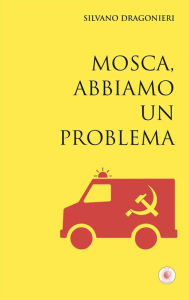 Title: Mosca, abbiamo un problema, Author: Silvano Dragonieri