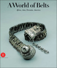 Title: A World Of Belts: Africa, Asia, Oceania, America, Author: Anne Leurquin