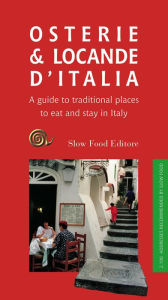 Osterie and Locande d'Italia: A Guide to Traditional Places to Eat and Stay in Italy