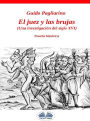 El Juez Y Las Brujas: Una Investigación Del Siglo Xvi