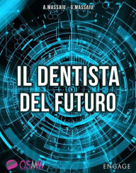 Title: Il Dentista del Futuro: La tecnologia innovativa per presentare i piani di cura, riempire la sala d'attesa e godersi la professione, Author: Giuseppe Massaiu