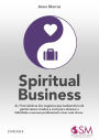 Spiritual Business: As 7 leis místicas dos negócios que nenhum livro de gestão nunca revelou a você para alcançar a felicidade o sucesso profissional e viver sem stress.