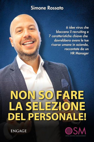 Non so fare la selezione del personale: 6 idee virus che bloccano il recruiting e 7 caratteristiche chiave che dovrebbero avere le tue risorse umane in azienda, raccontate da un HR Manager