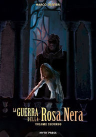 Title: La Guerra della Rosa Nera, Volume Secondo, Author: Marco Olivieri