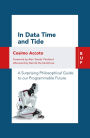 In Data Time and Tide: A Surprising Philosophical Guide to our Programmable Future