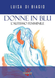 Title: Donne in blu. L'autismo femminile, Author: Luisa Di Biagio