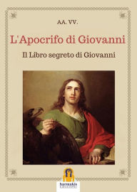 Title: L'Apocrifo di Giovanni: Il Libro segreto di Giovanni, Author: aa.vv