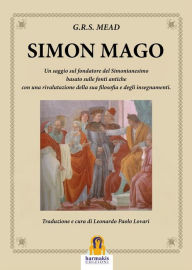 Title: Simon Mago: Un saggio sul fondatore del Simonianesimo, Author: G.R.S. Mead