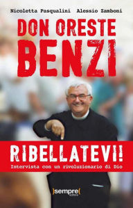 Title: Don Oreste Benzi. Ribellatevi!: Intervista con un rivoluzionario di Dio, Author: Nicoletta Pasqualini e Alessio Zamboni