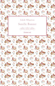 Title: Sorelle Bunner, Author: Edith Wharton