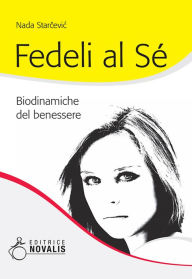 Title: Fedeli al Sé: Biodinamiche del benessere, Author: Nada Starcevic