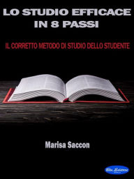 Title: Lo Studio Efficace in 8 Passi: Il Corretto Metodo di Studio dello Studente, Author: Marisa Saccon