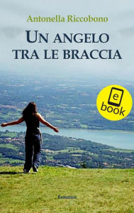 Title: Un angelo tra le braccia, Author: Antonella Riccobono