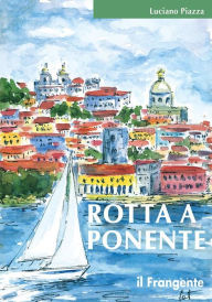 Title: Rotta a Ponente: Da Marsala a Lisbona, Author: Luciano Piazza