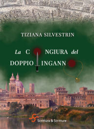 Title: La congiura del doppio inganno, Author: Tiziana Silvestrin