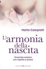 Title: L'armonia della nascita: Diventare mamma con rispetto e amore, Author: marta campiotti