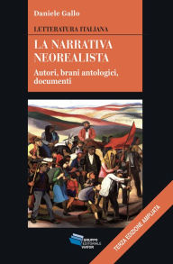 Title: La narrativa neorealista: Letteratura italiana - Autori, brani antologici, documenti, Author: Daniele Gallo