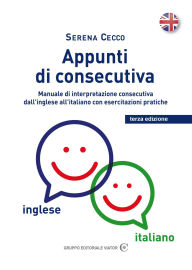 Title: Appunti di consecutiva inglese - italiano - vol.1: Manuale di interpretazione consecutiva dall''inglese all'italiano con esercitazioni pratiche, Author: Serena Cecco