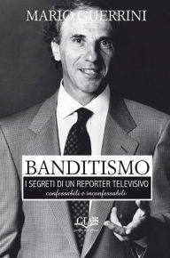 Title: Banditismo: I segreti di un reporter televisivo, Author: Mario Guerrini