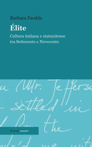 Title: Élite: Cultura italiana e statunitense tra Settecento e Novecento, Author: Barbara Faedda