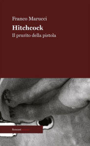 Title: Hitchcock: Il prurito della pistola, Author: Franco Marucci