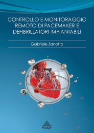 Title: Controllo e monitoraggio remoto di pacemaker e defibrillatori impiantabili, Author: Gabriele Zanotto