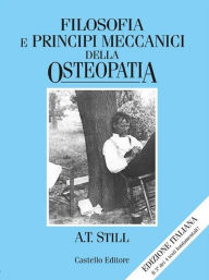 Title: Filosofia e principi meccanici della osteopatia, Author: Andrew T. Still