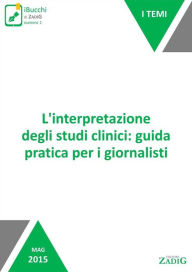 Title: L'interpretazione degli studi clinici: guida pratica per i giornalisti, Author: Pietro Dri