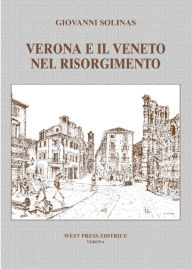 Title: Verona e il Veneto nel Risorgimento, Author: Giovanni Solinas