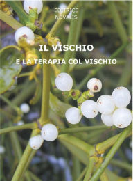 Title: Il vischio e la terapia col vischio, Author: AA.VV. AA.VV