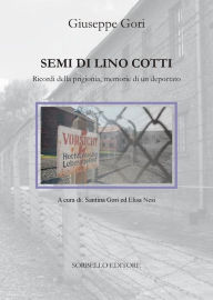 Title: Semi di lino cotti: Ricordi della prigionia, memorie di un deportato, Author: Giuseppe Gori