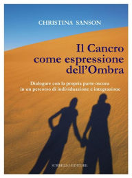 Title: Il Cancro come espressione dell'Ombra: Dialogare con la propria parte oscura in un percorso di individuazione e integrazione, Author: Cristina Sanson
