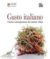 Title: Gusto Italiano - Cucina contemporanea dei maestri Alma, Author: Alma