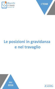 Title: Le posizioni in gravidanza e nel travaglio: Saper tenere la posizione migliore, Author: Simona Fumagalli