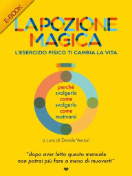 Title: La Pozione Magica: L'esercizio fisico ti cambia la vita, Author: Davide Venturi