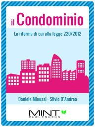 Title: Il Condominio: La riforma di cui alla legge 220/2012, Author: Silvio D'Andrea