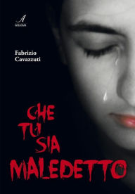 Title: Che tu sia maledetto, Author: Fabrizio Cavazzuti