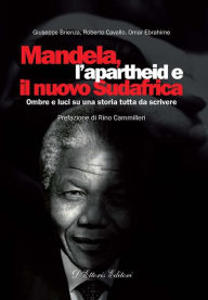 Title: Mandela, l'apartheid e il nuovo Sudafrica: Ombre e luci su una storia tutta da scrivere, Author: Giuseppe Brienza