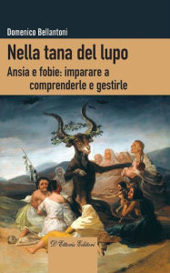 Title: Nella tana del lupo: Ansia e fobie: imparare a comprenderle e gestirle, Author: Domenico Bellantoni