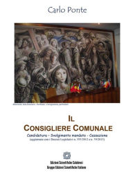 Title: Il Consigliere Comunale: Candidatura - Svolgimento mandato - Cessazione, Author: Carlo Ponte