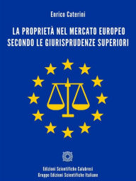 Title: La proprietà nel mercato europeo secondo le giurisprudenze superiori: Paralipòmeni al volume sulla, Author: Enrico Caterini