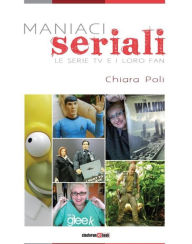 Title: Maniaci seriali - Le serie TV e i loro fan, Author: Chiara Poli