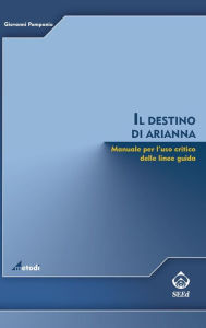 Title: Il destino di Arianna: Manuale per l'uso critico delle linee guida, Author: Giovanni Pomponio