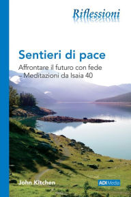 Title: Sentieri di pace: Affrontare il futuro con fede - Meditazioni da Isaia 40, Author: John Kitchen