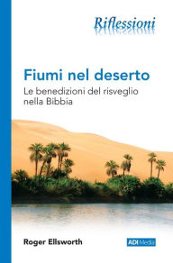 Title: Fiumi nel deserto: Le benedizioni del risveglio nella Bibbia, Author: Roger Ellsworth