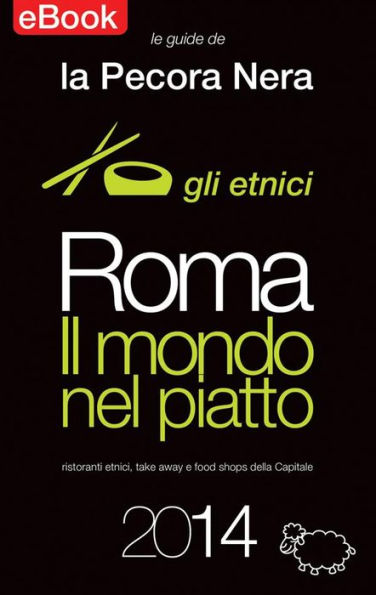 Roma - Il Mondo nel Piatto - 2014: Ristoranti etnici, take away e food shops della Capitale