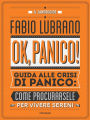 Ok, panico! (guida alle crisi di panico: come procurarsele per vivere sereni)