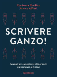 Title: Scrivere ganzo!: Consigli per comunicare alla grande dal romanzo all'online, Author: Marianna Martino