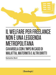 Title: Il welfare per freelance non è una leggenda metropolitana: Cavarsela con l'INPS in caso di malattia, maternità e altri diritti, Author: Samanta Boni